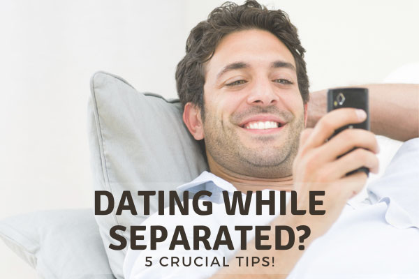 Dating While Separated Tips