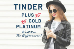 Tinder Plus vs Gold vs Platinum