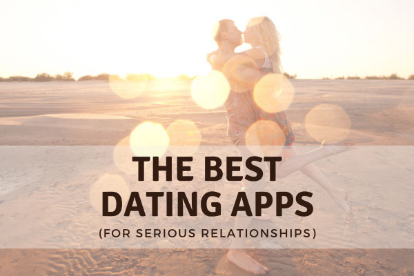 Best Dating Apps For Serious Relationships