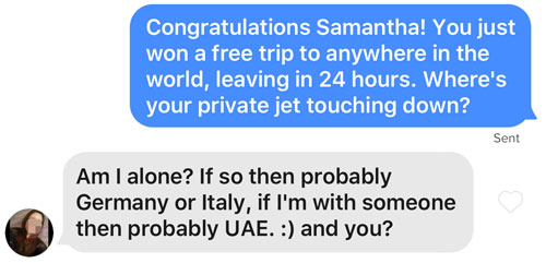 Tinder message to send about a trip to anywhere in the world.