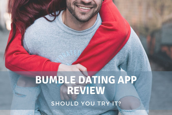 Bumble Dating App Review - Should You Try It?